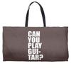 can you play guitar can you fuck Weekender Totes