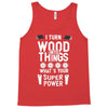 super power i turn wood funnz slogan mz power Tank Top