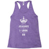 Don't Be Jealous Just Because Look This Good At 80 Racerback Tank