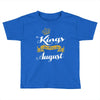 kings are born in august Toddler T-shirt