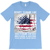 Veteran Don't Thank Me Thank My Brothers &amp; Sister T-Shirt