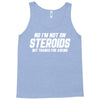 No I'm Not On Steroids, But Thanks For Asking Tank Top