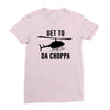 get to da choppa Ladies Fitted T-Shirt
