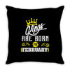 Kings Are Born In February Throw Pillow