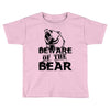 Beware Of The Bear Toddler T-shirt