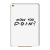 How You Doin of The Friends Parody iPad Mini 4