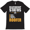 relationship status taken by a roofer T-Shirt