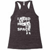 need my space Racerback Tank