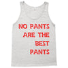 no pants are the best pants Tank Top