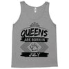 Queens Are Born In July Tank Top