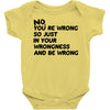 no. you're wrong Baby Onesie