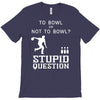 to bowl or not to bowl T-Shirt