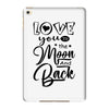 Love You To The Moon And Back iPad Mini 4