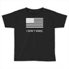 i don't kneel Toddler T-shirt