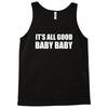 its all good baby baby Tank Top