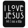 I Love Jesus but I Cuss A Little Mousepad