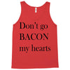 don&rsquo;t go bacon my hearts Tank Top