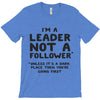 leader not a follower unless a T-Shirt