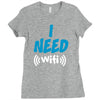 I Need Wi-Fi Ladies Fitted T-Shirt