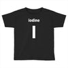 iodine Toddler T-shirt