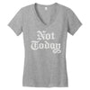 not today Women's V-Neck T-Shirt
