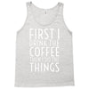 first i drink the coffee Tank Top