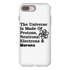 The Universe Is Made Of Protons, Neutrons, Electrons, Morons iPhone 8 Plus