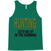 hunting gets me up Tank Top