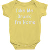 take me drunk i'm home Baby Onesie