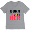 ....Born To Love Her V-Neck Tee