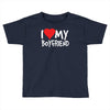 i love my boyfriend Toddler T-shirt