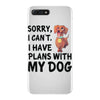 SORRY, I CAN I HAVE PLANS WITH MY DOG iPhone 7 Plus Case