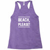 beach please Racerback Tank