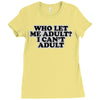 who let me adult, i can't adult Ladies Fitted T-Shirt