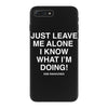 Just Leave Me Alone I Know What I'm Doing iPhone 7 Plus Case