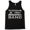 you can't scare me i have a daughter in band Tank Top