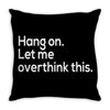 hang on let me overthink this Throw Pillow