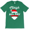 sleigh all day T-Shirt