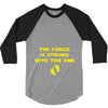 The Force is Strong With This One 3/4 Sleeve Shirt