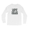 i already want to take a nap Long Sleeve Shirts