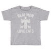 real men love cats (2) Toddler T-shirt