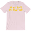 me not love T-Shirt