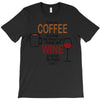 give me cofee or wine T-Shirt