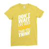 do not wait life goes faster than you think Ladies Fitted T-Shirt