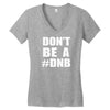 don't be a dnb Women's V-Neck T-Shirt