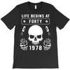 Life Begins at Forty 1978 the Birth of Legends T-Shirt