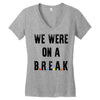 Friends Quote - We Were On A Break Women's V-Neck T-Shirt