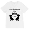 I'S NOT DRINKING ALONE IF DOG IS HOME. V-Neck Tee