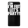 i'm fat lets party funny slogan iPhone 7 Case