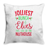 jolliest bunch of elves this side of the nuthouse Throw Pillow
